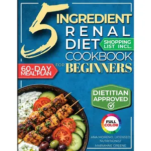 The 5 Ingredient Renal Diet Cookbook for Beginners: How to Boost Kidney Health in Just 15 Minutes a Day - 60 Days of Simple, Delicious CKD Meals (Kidney 101) Paperback – March 30, 2026