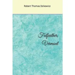 USED-Fulfeather, Vermont by Dzikowicz, Robert Thomas (Paperback)