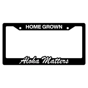 License Plate Frame, “Home Grown, Aloha Matters”