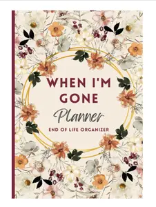 When I'm Gone Planner: My Final Wishes, End of Life Organizer, Important Information For my Family Paperback – September 14, 2023