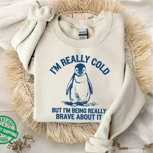 I'm Really Cold But I'm Being Really Brave About It Sweatshirt, Funny Penguin T-Shirt, Trendy Vintage Retro Cozy Hoodie, Funny Gift