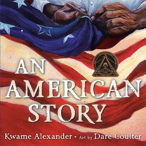 An American Story (Coretta Scott King Illustrator Award Winner) by Kwame Alexander, Dare Coulter [Hardcover Book]