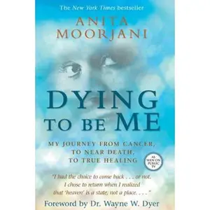 USED-Dying to Be Me: My Journey from Cancer, to Near Death, to True Healing by Anita Moorjani (Hardcover)