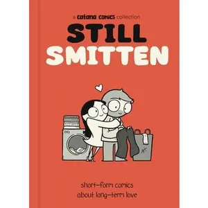 Still Smitten: Short-Form Comics about Long-Term Love -- Catana Chetwynd, Hardcover