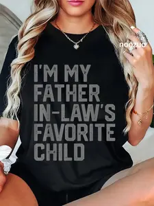 100% Cotton Funny Father's Day I'm My Father In Laws Favorite Child T-Shirt