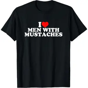 I Love Men With Mustaches T-Shirt,Made in USA