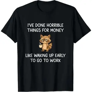 I've Done Horrible Things For Money, Raccoon, Funny, Jokes T-Shirt