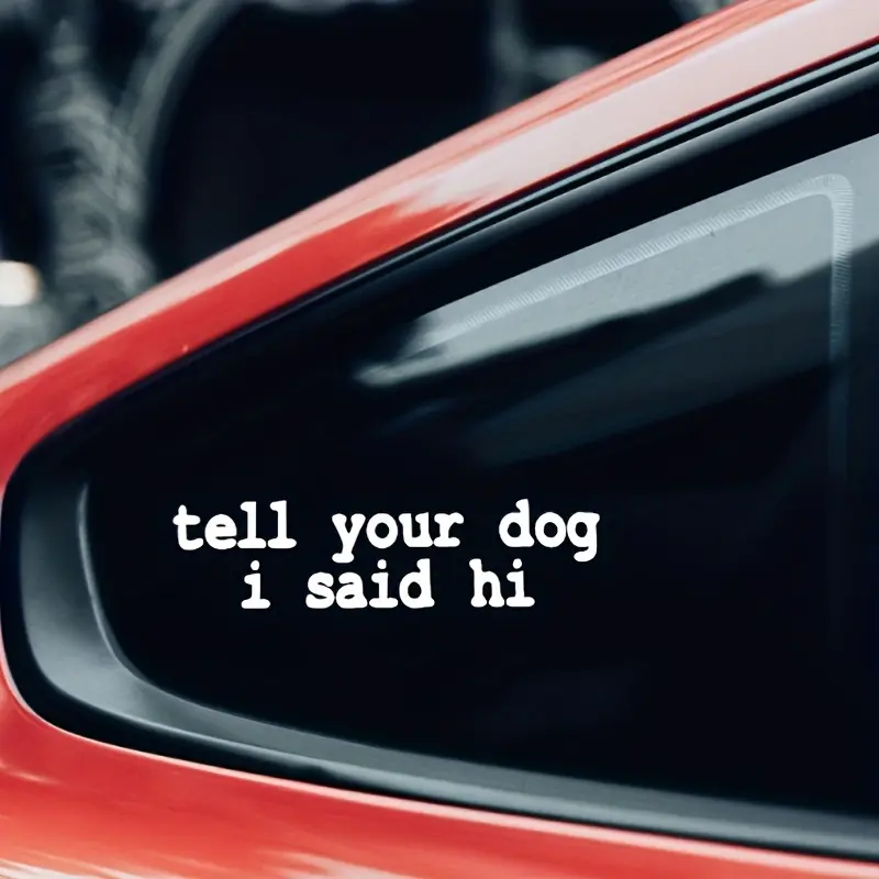 A Unique Car Sticker That Conveys The Message 'Tell Your Dog I'm Saying' Hi 'to The Glass Surface, Single Use Window and Bumper Stickers, Sticker For Cars, Car Decals, Automobile Decals