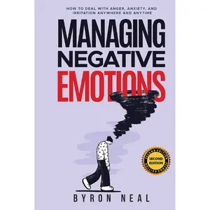 Managing Negative Emotions: How to deal with anger, anxiety, and irritation anywhere and anytime Hardcover – May 11, 2021
