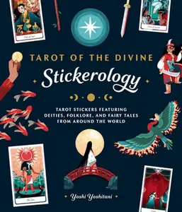 Tarot of the Divine Stickerology: Tarot Stickers Featuring Deities, Folklore, and Fairy Tales from Around the World: Tarot Stickers for Journals, Wate -- Yoshi Yoshitani - Paperback