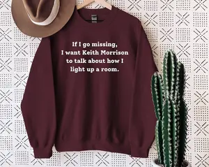 If I Go Missing I Want Keith Morrison to Talk about How I Light up a Room Sweatshirt, Funny Saying Tee, Crime Show Hoodie, Serial Killer Tee