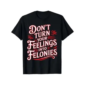 "Don't Turn Your Feelings Into Felonies" T-Shirt - Crime Drama Fan Apparel with Emotion Control Slogan, Casual Round Neck Tee for - Wear, Medium-Stretch Fabric & Casual Wear (True to Size)