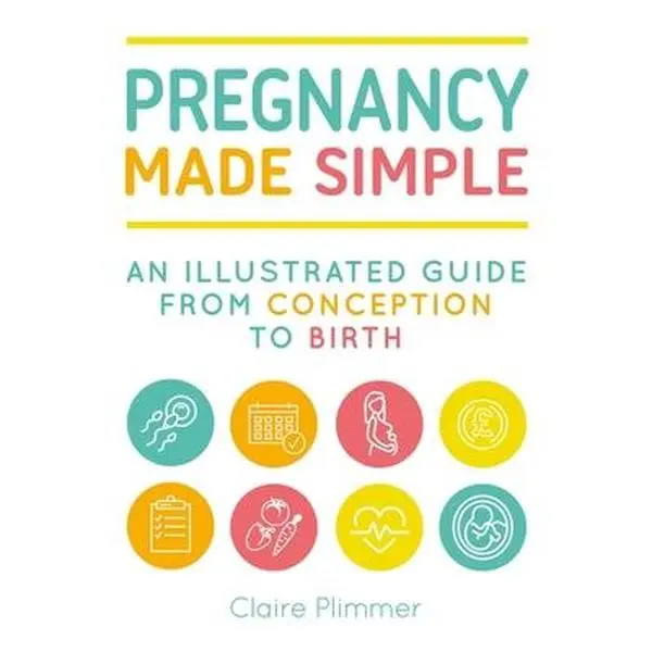 Pregnancy Made Simple: An Illustrated Guide from Conception to Birth by Plimmer, Claire (Paperback) - Used