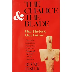 The Chalice and the Blade -- Riane Eisler - Paperback