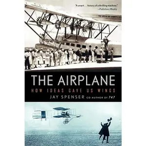 The Airplane: How Ideas Gave Us Wings by Jay Spenser [Paperback Book]