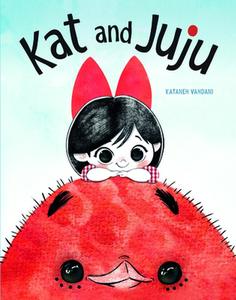 USED-Kat and Juju by Vahdani, Kataneh (Hardcover)