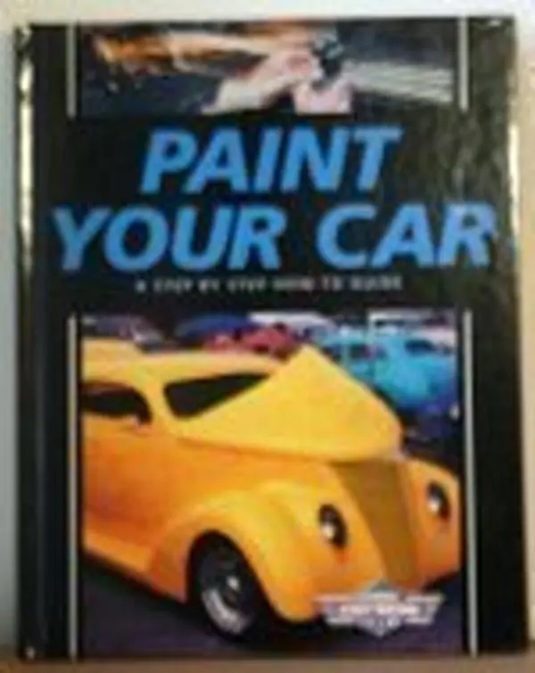 USED-Paint Your Car: A Step by Step How-To Guide (Complete Street Machine Library) by Dennis W. Parks (Hardcover)
