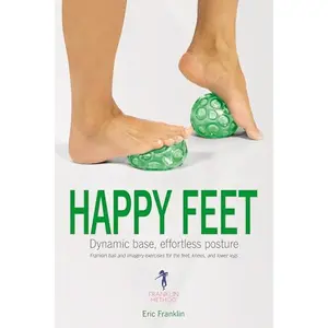 USED-Happy Feet: Dynamic Base, Effortless Posture: Franklin ball and imagery exercises for the feet, knees, and lower legs by Eric Franklin (Paperback)