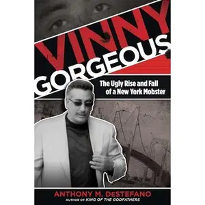 USED-Vinny Gorgeous: The Ugly Rise And Fall Of A New York Mobster by DeStefano, Anthony M. (Paperback)