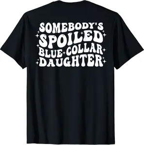 Somebody's Spoiled Blue Collar Daughter Groovy On Back T-Shirt - Nicolekhach Shop 36B0C6XWN2CC