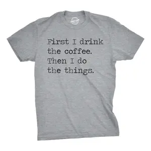 Mens First I Drink The Coffee Then I Do The Things T Shirt Funny Mocking Tee for Guys Mens Funny T Shirts Cool Vintage Fashion T-Shirt Gift Classic Menswear Funny Coffee Short Sleeve Novelty Tees for Guys Dark Grey