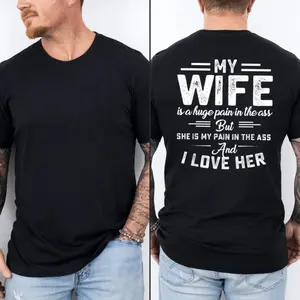 My Wife Is A Huge Pain In The Asss Shirt, Funny Husband Humor Graphic Tee, Anniversary Gift For Husband, Unisex Short Sleeve Tee, Graphic Streetwear T-Shirt