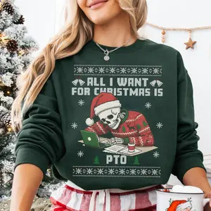Funny Skeleton All I Want for Christmas Is PTO Sweatshirt, Office Ugly Christmas Sweater, Funny Christmas Sweatshirt, Office Humor Shirt