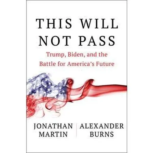 THIS WILL NOT PASS: TRUMP, BIDEN, AND THE BATTLE FOR AMERICA'S FUTURE [Hardcover]