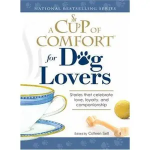 USED-A Cup of Comfort for Dog Lovers: Stories That Celebrate Love, Loyality, and Companionship by Colleen Sell (Paperback)