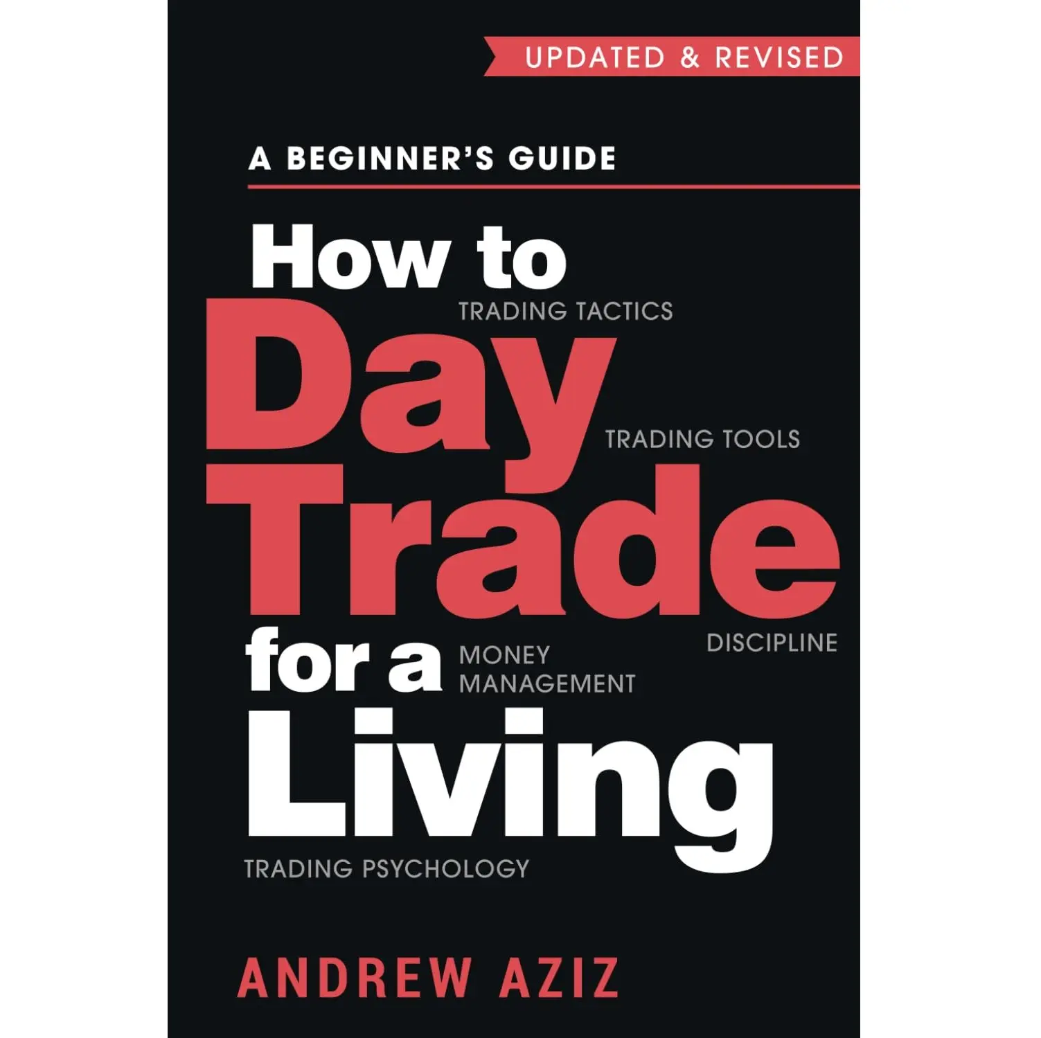 How to Day Trade for a Living: A Beginner’s Guide to Trading Tools and Tactics, Money Management, Discipline and Trading Psychology (Stock Market Trading and Investing)