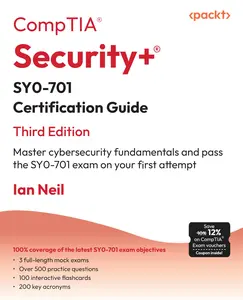 CompTIA Security+ SY0-701 Certification Guide - Third Edition: Master cybersecurity fundamentals and pass the SY0-701 exam on your first attempt -- Ian Neil - Paperback