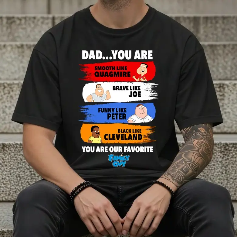 Dad You Are Smooth Like Quagmire Brave Like Joe Funny Like Peter T-Shirt Highlighting Family Guy Inspired Humor