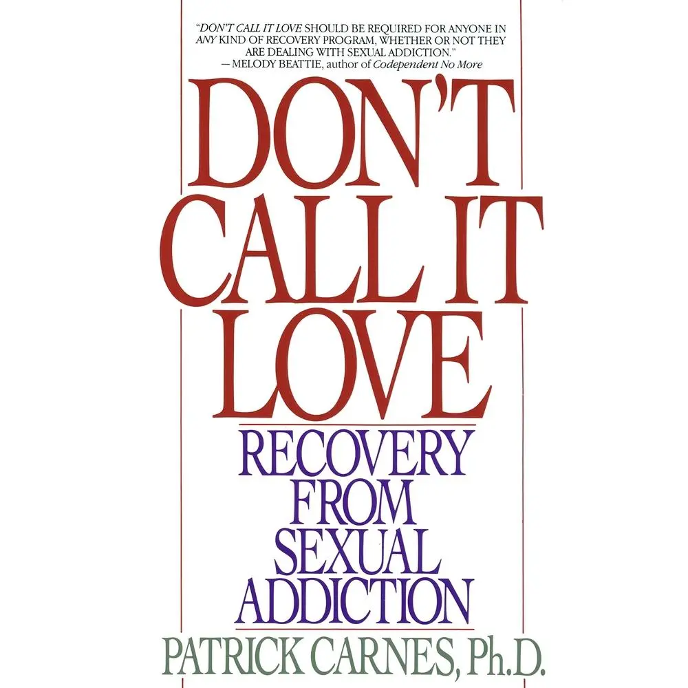 USED-Don't Call It Love: Recovery from Sexual Addiction by Carnes, Patrick (Paperback)