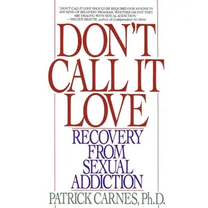 USED-Don't Call It Love: Recovery from Sexual Addiction by Carnes, Patrick (Paperback)