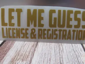 Let Me Guess License And Registration Decal