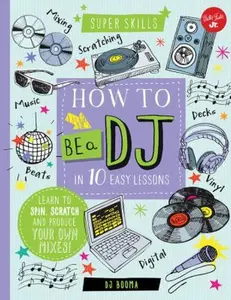 USED-How to Be a DJ in 10 Easy Lessons: Learn to Spin, Scratch and Produce Your Own Mixes! by Booma, Dj (Unknown)