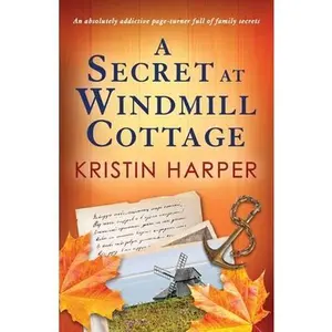 A Secret at Windmill Cottage: An absolutely addictive page-turner full of family secrets -- Kristin Harper - Paperback