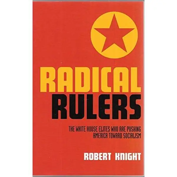USED-Radical Rulers: The White House Elites Who Are Pushing America Toward Socialism (Updated) by Robert Knight (Paperback)