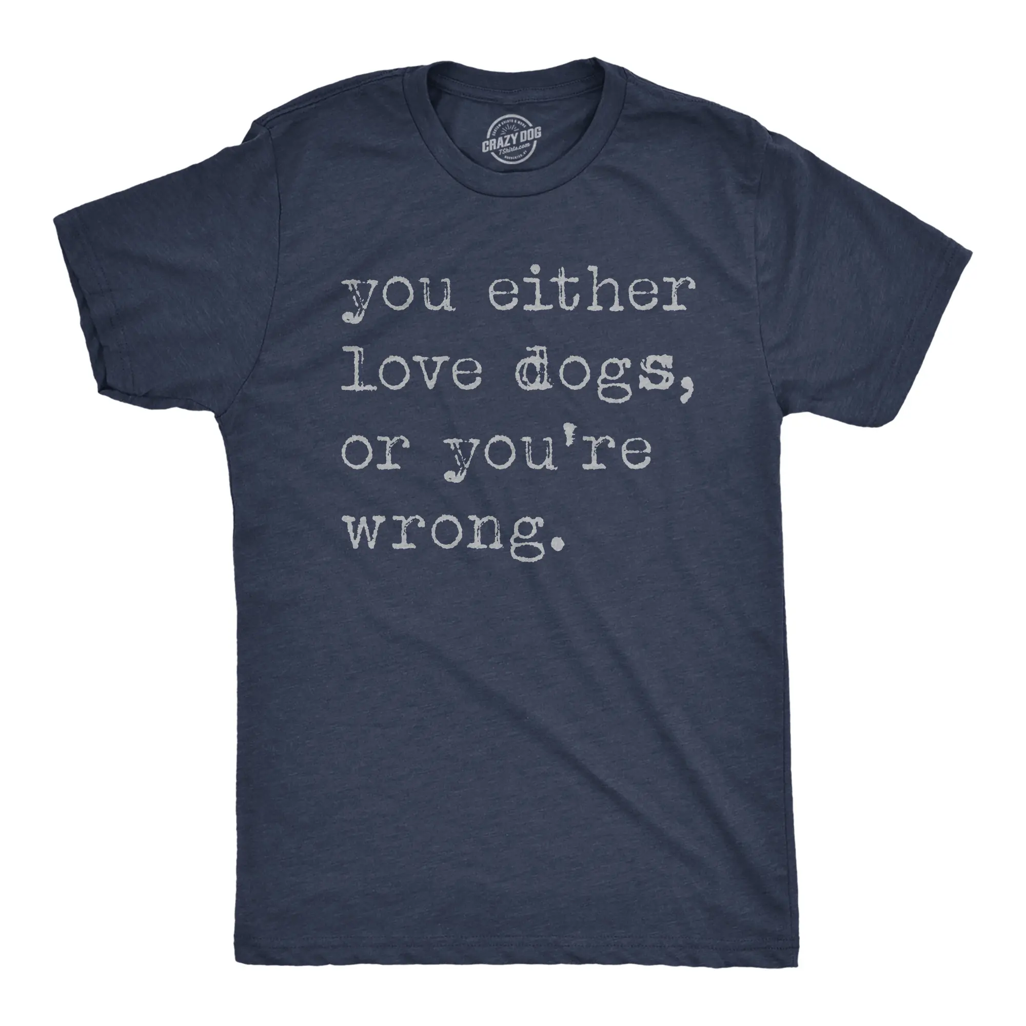 Mens Funny T Shirts You Either Love Dogs Or Youre Wrong Sarcastic Dog Tee Mens Funny T Shirts Cool Vintage Fashion T-Shirt Gift Classic Menswear Sarcastic Apparel for Men Funny Dog Short Sleeve Novelty Tees for Navy -