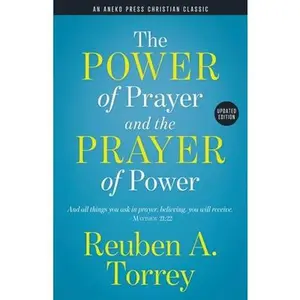 USED-The Power of Prayer and the Prayer of Power: And all things you ask in prayer, believing, you will receive. - Matthew 21:22 by Torrey, Reuben a. (Paperback)