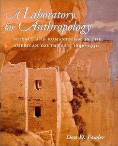 USED-A Laboratory for Anthropology: Science and Romanticism in the American Southwest, 1846-1930 by Don D. Fowler (Hardcover)