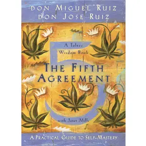 The Fifth Agreement : A Practical Guide to Self-Mastery by Don Miguel Ruiz, Don Jose Ruiz, Janet Mills - Paperback