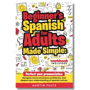 Beginner's Spanish Language Learning Workbook for Adults - Master Pronunciation, Handle Travel Situations, Explore Spanish Culture (s para adultos principiantes)