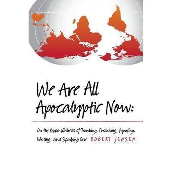 USED-We Are All Apocalyptic Now: On the Responsibilities of Teaching, Preaching, Reporting, Writing, and Speaking Out by Jensen, Robert (Paperback)