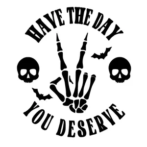 Have the Day You Deserve Decal/Sticker for Car Truck SUV Home Decor Cell Phone Laptop Accessories Permanent Vinyl Skeleton Skull skeleton hand Waterproof Car Sticker Decal