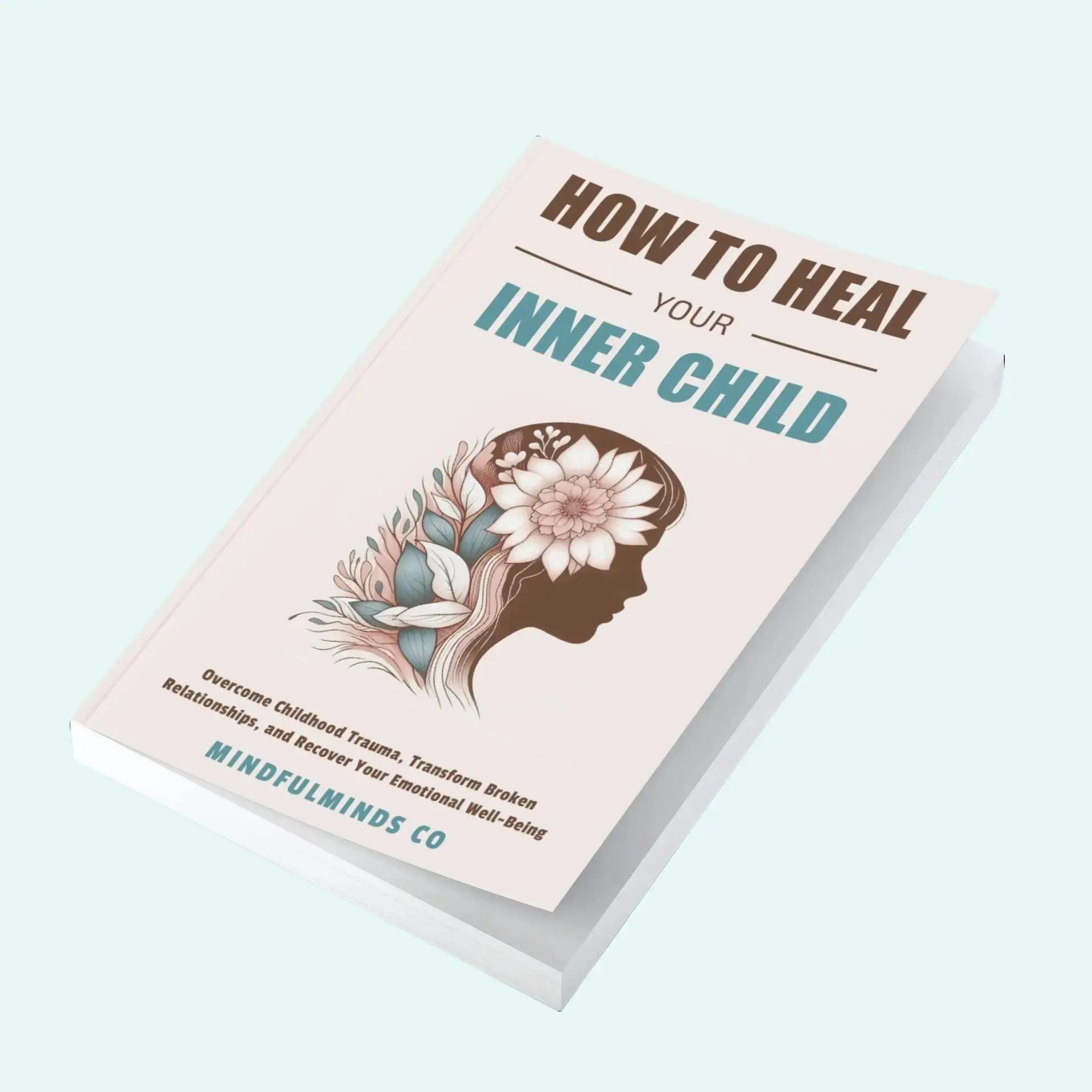 How To Heal Your Inner Child: Overcome Childhood Trauma, Transform Broken Relationships, and Recover Your Emotional Well-Being emotional intelligence