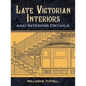 Late Victorian Interiors and Interior Details (Dover Architecture) Paperback – December 22, 2010