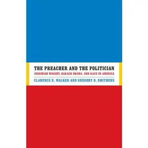 USED-The Preacher and the Politician: Jeremiah Wright, Barack Obama, and Race in America by Walker, Clarence E. (Hardcover)
