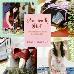 USED-Practically Posh: The Smart Girls' Guide to a Glam Life by Moreno, Robyn (Paperback)