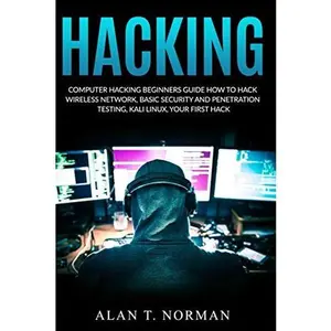 USED-Computer Hacking Beginners Guide: How to Hack Wireless Network, Basic Security and Penetration Testing, Kali Linux, Your First Hack by Alan T. Norman (Paperback)